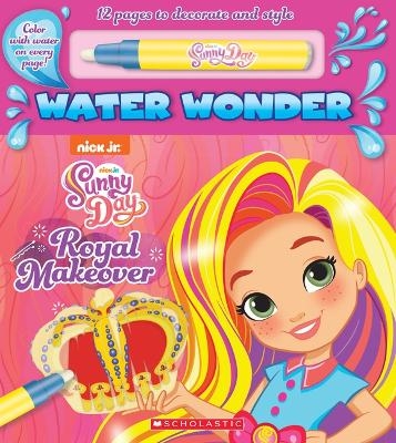 A Royal Makeover (a Sunny Day Water Wonder Storybook) -  Scholastic