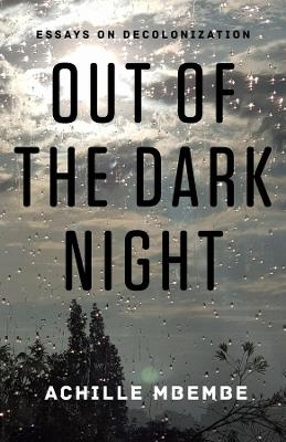 Out of the Dark Night - Achille Mbembe