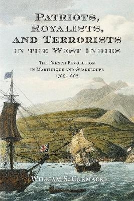 Patriots, Royalists, and Terrorists in the West Indies - William Cormack