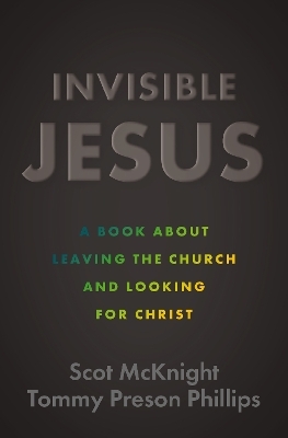 Invisible Jesus - Scot McKnight, Tommy Preson Phillips