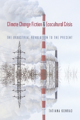 Climate Change Fiction and Ecocultural Crisis - Tatiana Konrad