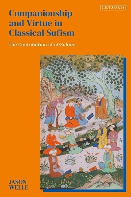 Companionship and Virtue in Classical Sufism - Jason Welle