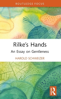 Rilke’s Hands - Harold Schweizer