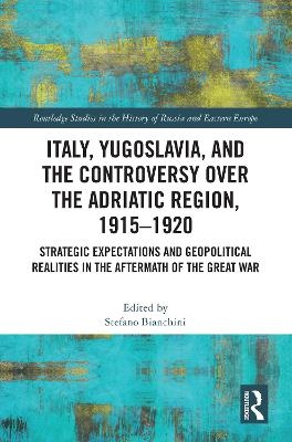 Italy, Yugoslavia, and the Controversy over the Adriatic Region, 1915-1920 - 