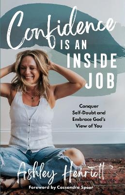 Confidence Is an Inside Job - Ashley Henriott