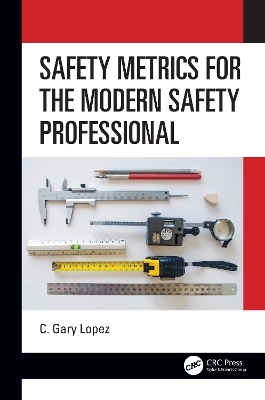 Safety Metrics for the Modern Safety Professional - C. Lopez