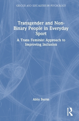 Transgender and Non-Binary People in Everyday Sport - Abby Barras