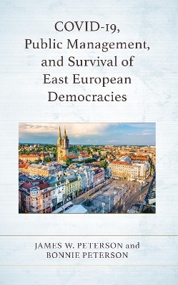 COVID-19, Public Management, and Survival of East European Democracies - James W. Peterson, Bonnie Peterson