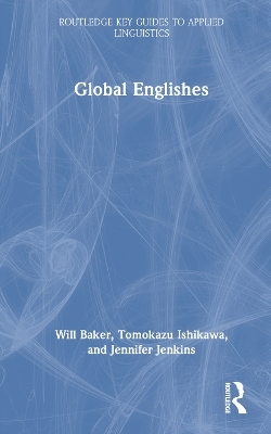 Global Englishes - Will Baker, Tomokazu Ishikawa, Jennifer Jenkins