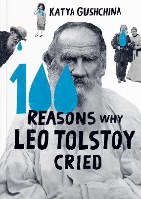 100 Reasons Why Leo Tolstoy Cried - Katya Gushchina