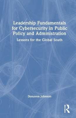 Leadership Fundamentals for Cybersecurity in Public Policy and Administration - Donavon Johnson