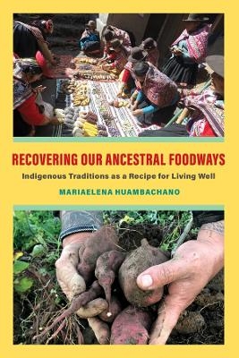 Recovering Our Ancestral Foodways - Mariaelena Huambachano
