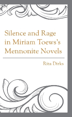 Silence and Rage in Miriam Toews’s Mennonite Novels - Rita Dirks