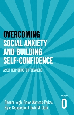 Overcoming Social Anxiety and Building Self-confidence - Eleanor Leigh, Emma Warnock-Parkes, Elyse Brassard, David M. Clark