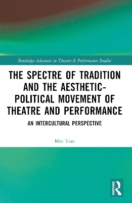 The Spectre of Tradition and the Aesthetic-Political Movement of Theatre and Performance - Min Tian