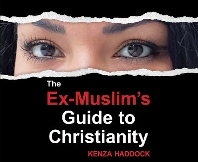 The Ex-Muslim's Guide to Christianity - Kenza Haddock