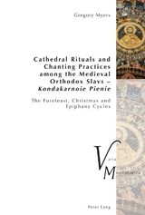 Cathedral Rituals and Chanting Practices among the Medieval Orthodox Slavs – Kondakarnoie Pienie - Gregory Myers