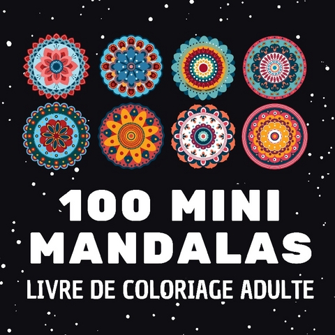 100 mini mandalas - Carnet de couleur ChromathÃ©rapie