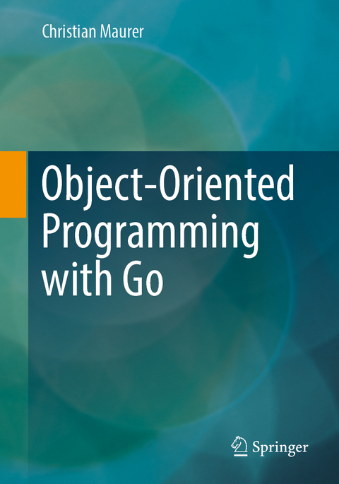 Object-Oriented Programming with Go - Christian Maurer