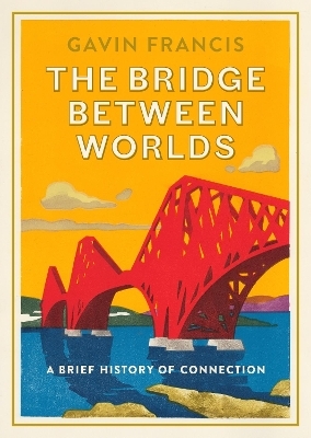 The Bridge Between Worlds - Gavin Francis