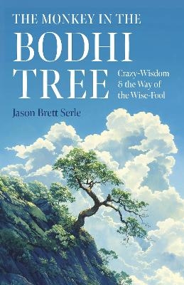 Monkey in the Bodhi Tree, The - Jason Brett Serle