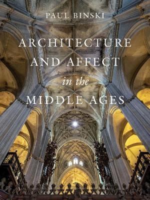 Architecture and Affect in the Middle Ages - Paul Binski