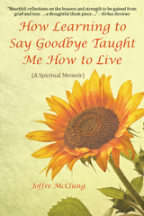 How Learning to Say Goodbye Taught Me How to Live -  Joffre McClung