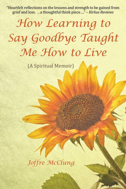 How Learning to Say Goodbye Taught Me How to Live -  Joffre McClung