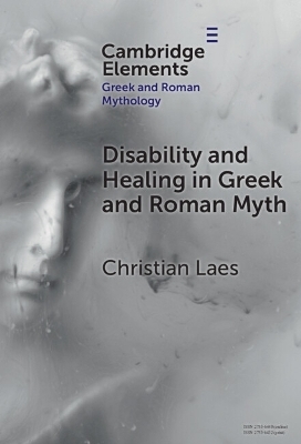 Disability and Healing in Greek and Roman Myth - Christian Laes