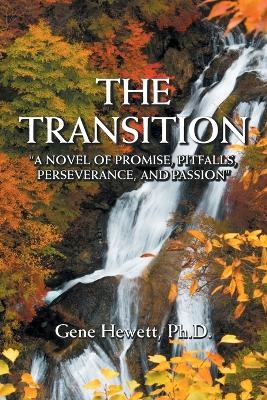 The Transition "A Novel of Promise, Pitfalls, Perseverance, and Passion" - Gene Hewett