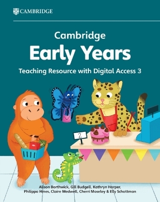 Cambridge Early Years Teaching Resource with Digital Access 3 - Alison Borthwick, Gill Budgell, Kathryn Harper, Philippa Hines, Claire Medwell