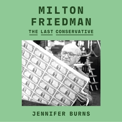 Milton Friedman - Jennifer Burns