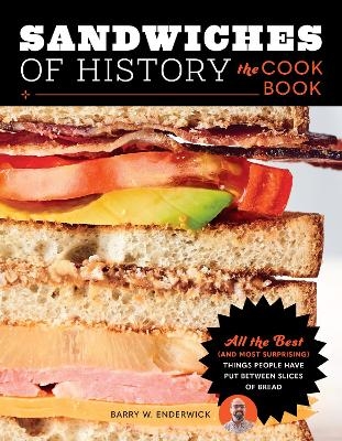 Sandwiches of History: The Cookbook - Barry W. Enderwick