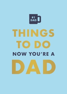 Things to Do Now That You're a Dad - David Baird