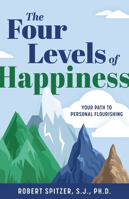 The Four Levels of Happiness - Robert Spitzer S J Ph D