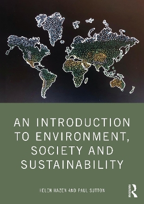 An Introduction to Environment, Society and Sustainability - Helen Hazen, Paul Sutton