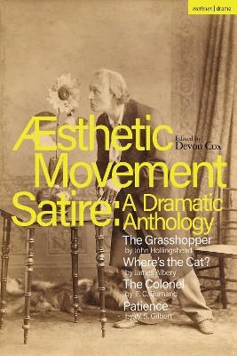 Aesthetic Movement Satire: A Dramatic Anthology - John Hollingshead, James Albery, F.C. Burnand, W.S. Gilbert