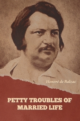Petty Troubles of Married Life (Complete) - Honor� de Balzac