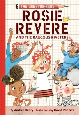 Rosie Revere and the Raucous Riveters - Andrea Beaty