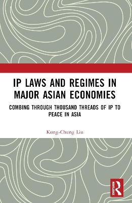 IP Laws and Regimes in Major Asian Economies - Kung-Chung Liu