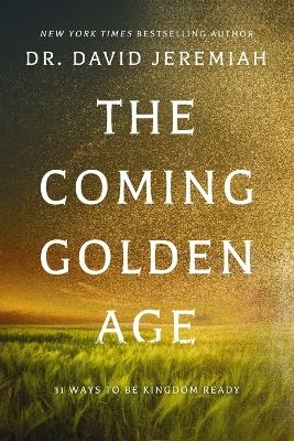 The Coming Golden Age - Dr. David Jeremiah