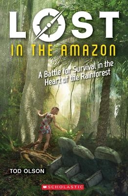 Lost in the Amazon: A Battle for Survival in the Heart of the Rainforest (Lost #3) - Tod Olson