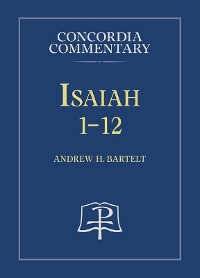 Isaiah 1-12 - Andrew H Bartelt