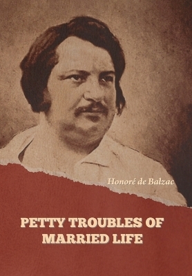 Petty Troubles of Married Life (Complete) - Honor� de Balzac