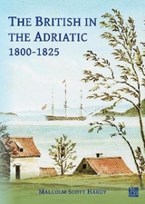 The British in the Adriatic, 1800-1825 - Hardy, Malcolm Scott