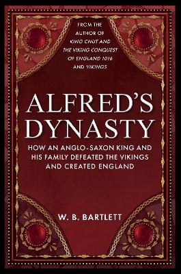 Alfred's Dynasty - W. B. Bartlett