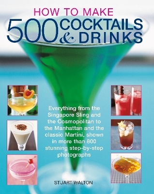 How to Make 500 Cocktails & Drinks - Stuart Walton