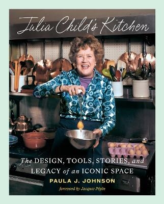 Julia Child's Kitchen - Paula Johnson