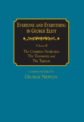 Everyone and Everything in George Eliot v 2 Complete Nonfiction, the Taxonomy, and the Topicon - George Newlin