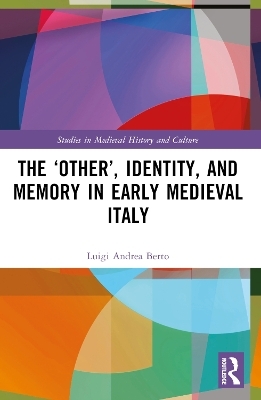 The ‘Other’, Identity, and Memory in Early Medieval Italy - Luigi Andrea Berto